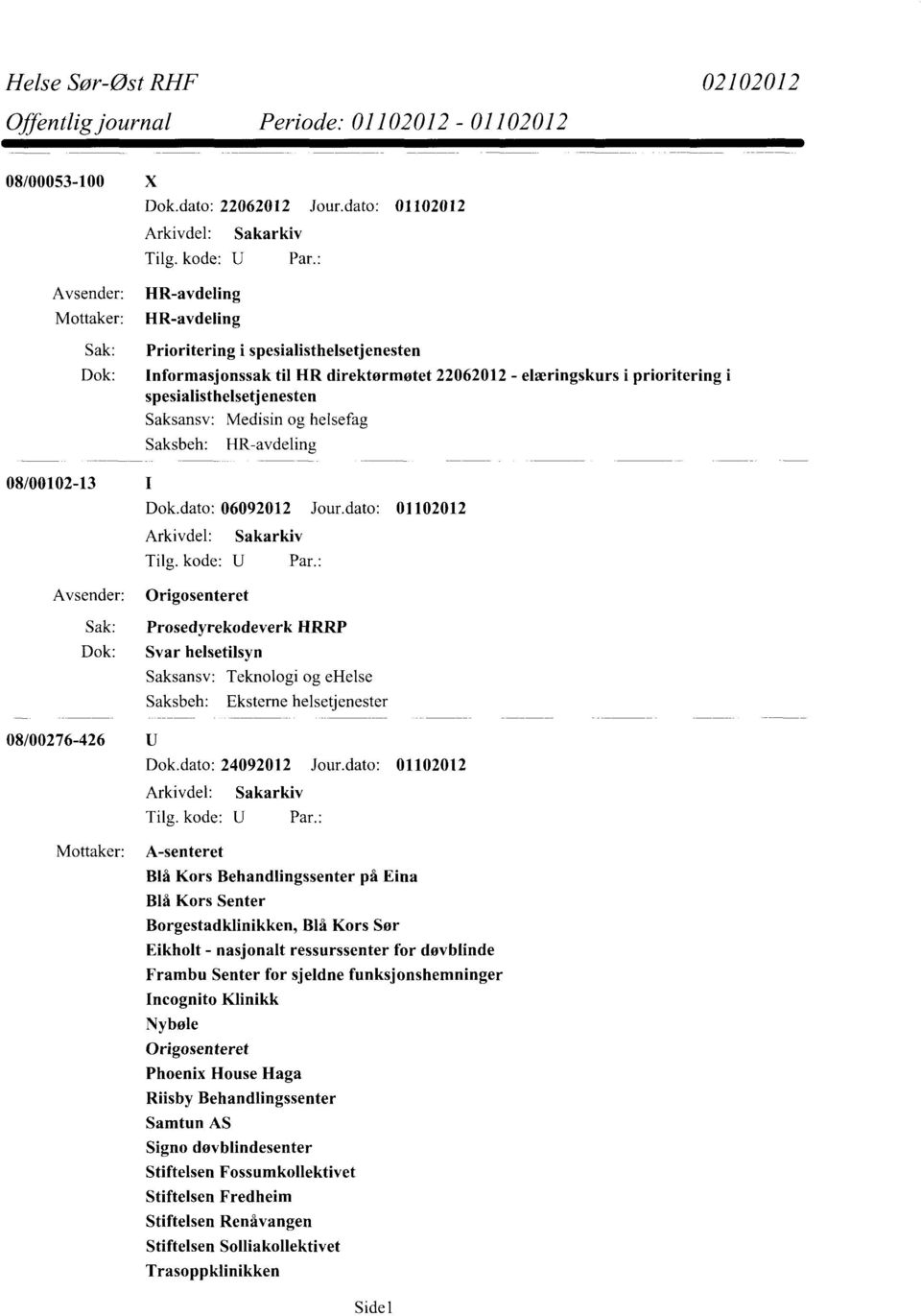 Saksansv: Medisin og helsefag Saksbeh: HR-avdeling 08/00102-13 Dok.dato: 06092012 Jour.