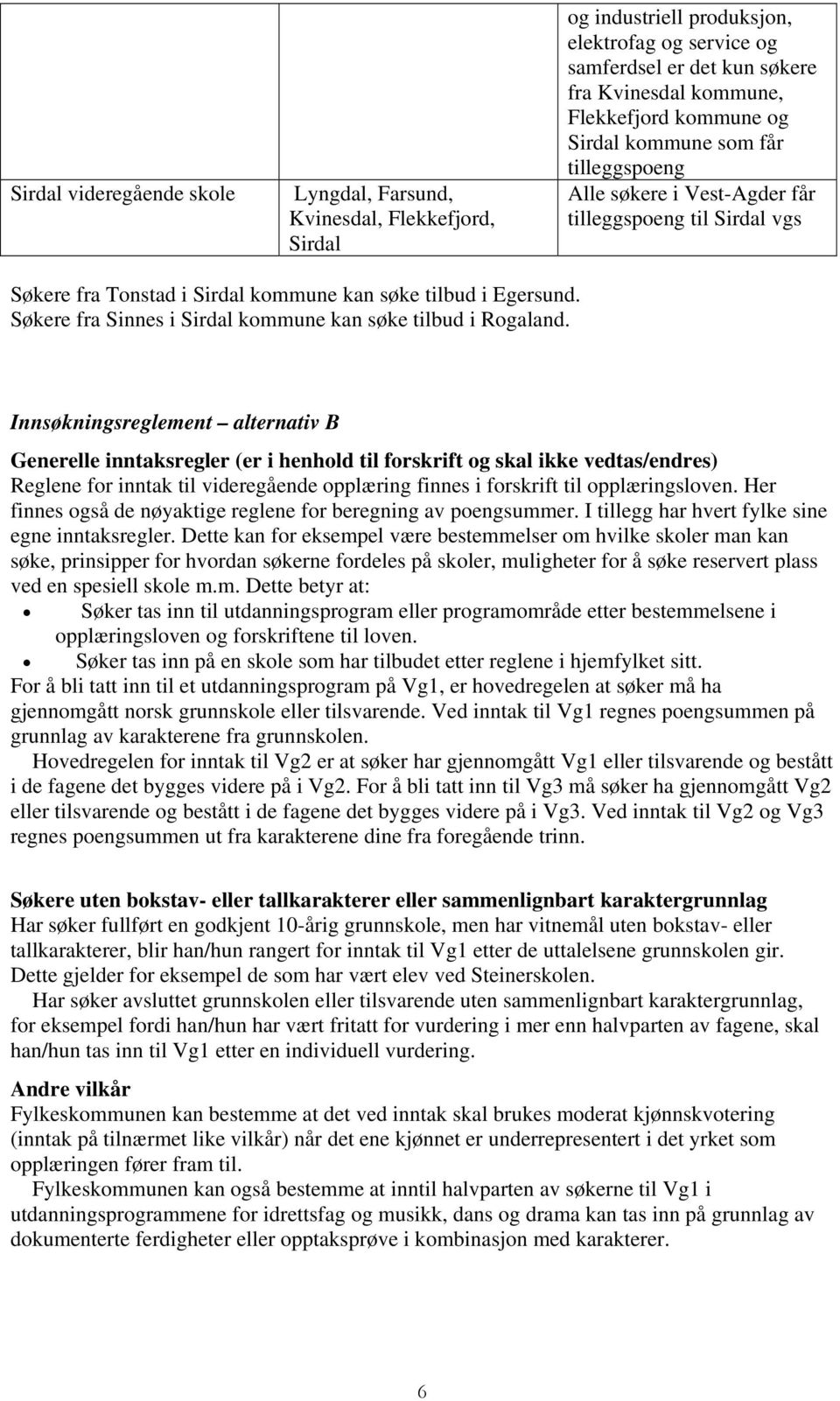 Søkere fra Sinnes i Sirdal kommune kan søke tilbud i Rogaland.