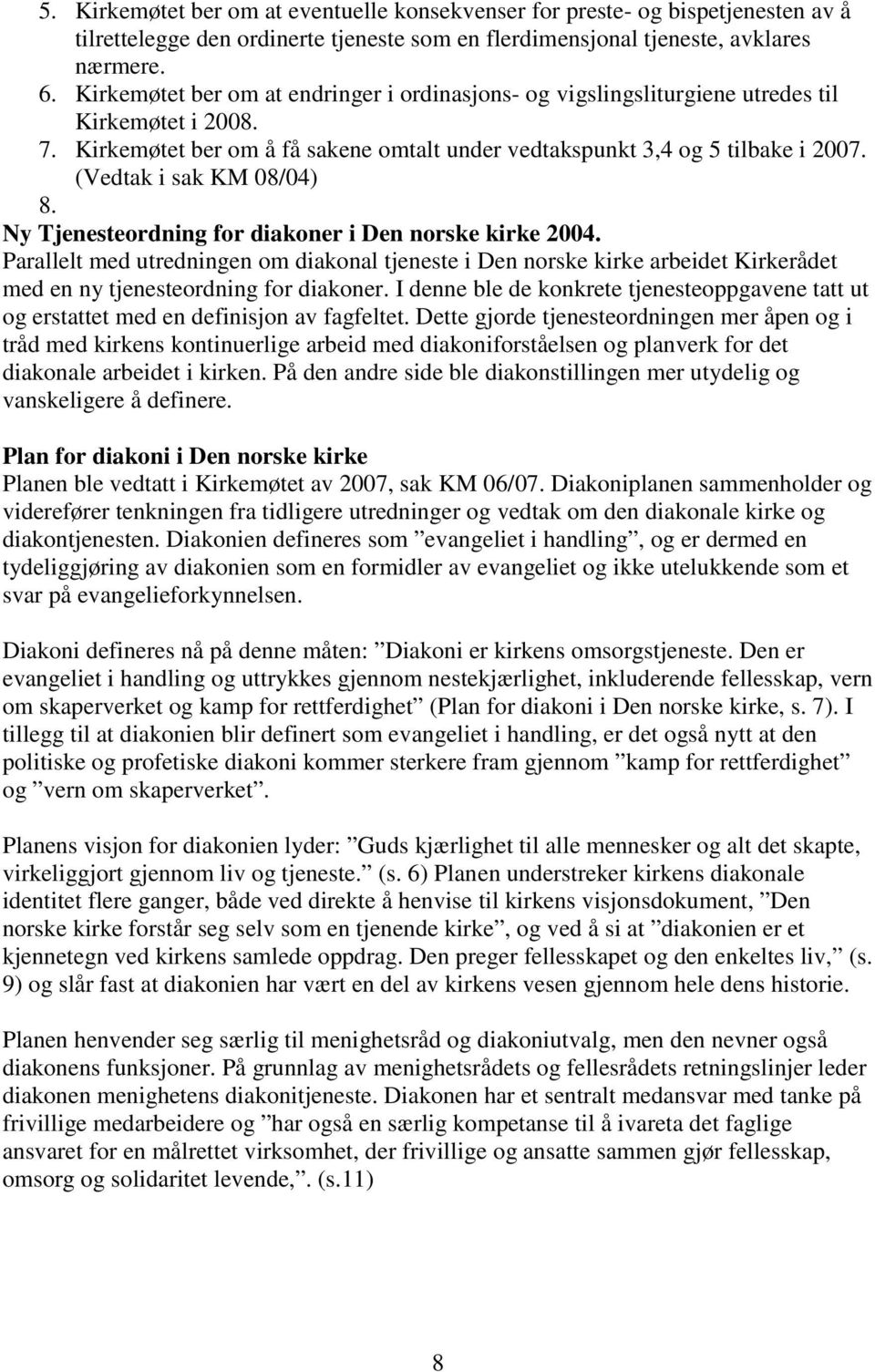 (Vedtak i sak KM 08/04) 8. Ny Tjenesteordning for diakoner i Den norske kirke 2004.