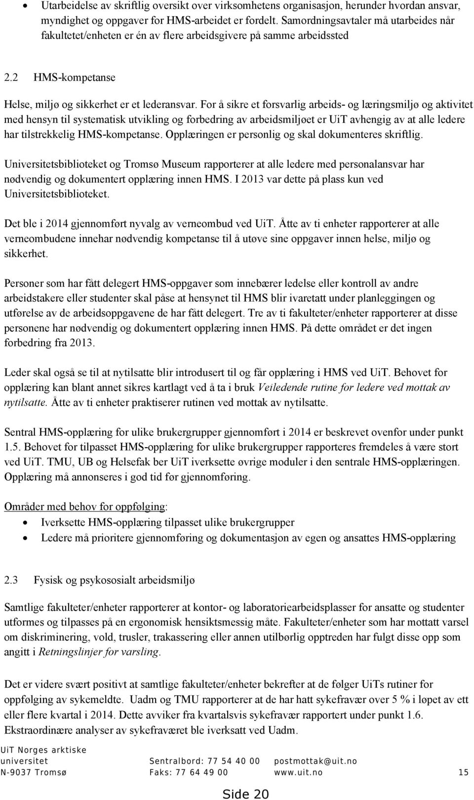 For å sikre et forsvarlig arbeids- og læringsmiljø og aktivitet med hensyn til systematisk utvikling og forbedring av arbeidsmiljøet er UiT avhengig av at alle ledere har tilstrekkelig HMS-kompetanse.