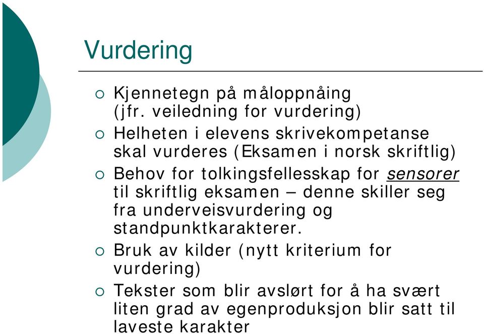 Behov for tolkingsfellesskap for sensorer til skriftlig eksamen denne skiller seg fra underveisvurdering