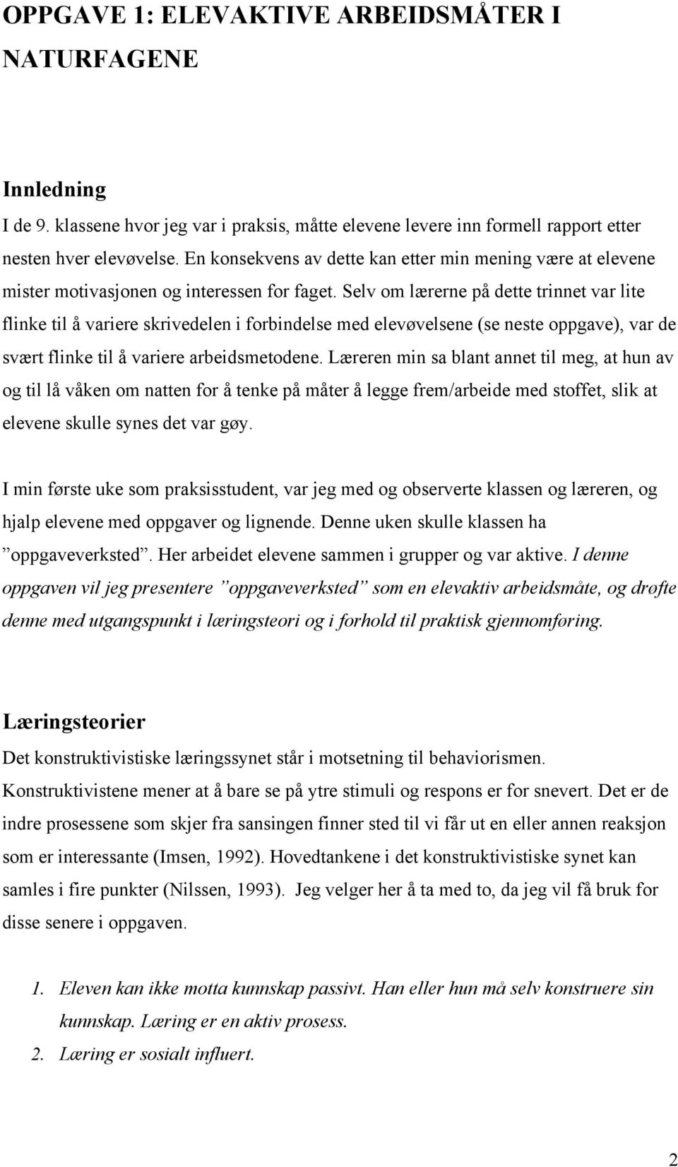 Selv om lærerne på dette trinnet var lite flinke til å variere skrivedelen i forbindelse med elevøvelsene (se neste oppgave), var de svært flinke til å variere arbeidsmetodene.