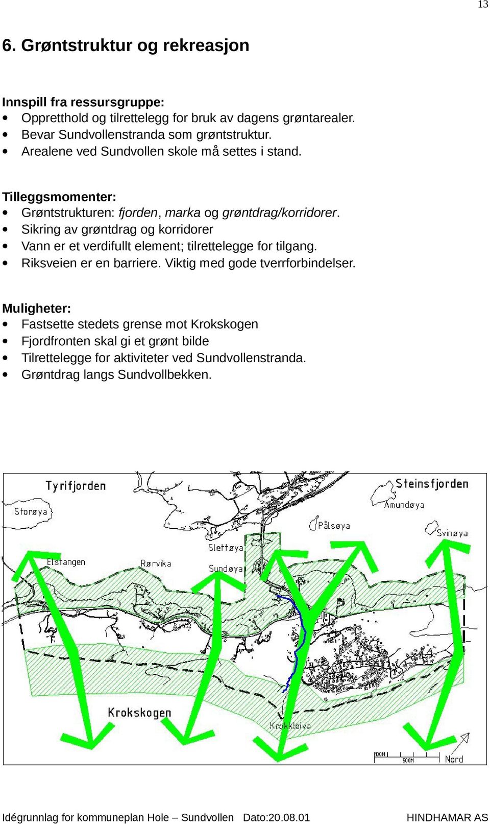 Tilleggsmomenter: Grøntstrukturen: fjorden, marka og grøntdrag/korridorer.