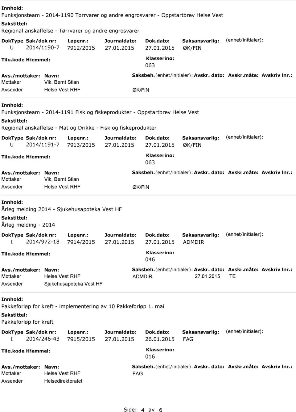 : Mottaker Vik, Bernt Stian ØK/FN Funksjonsteam - 2014-1191 Fisk og fiskeprodukter - Oppstartbrev Helse Vest Regional anskaffelse - Mat og Drikke - Fisk og fiskeprodukter 2014/1191-7 7913/2015 ØK/FN