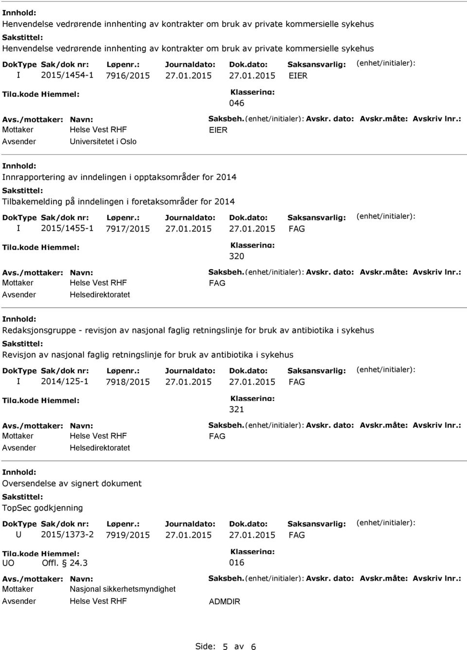 : Mottaker EER niversitetet i Oslo nnrapportering av inndelingen i opptaksområder for 2014 Tilbakemelding på inndelingen i foretaksområder for 2014 2015/1455-1 7917/2015 320 Avs.