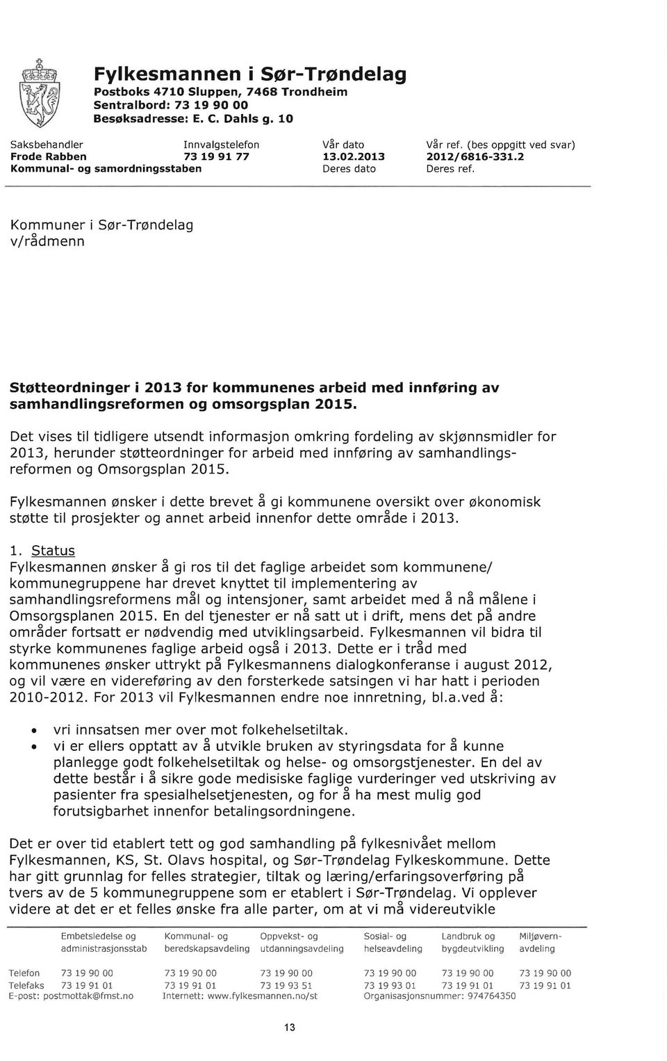Kommuner i Sør-Trøndeag v/rådmenn Støtteordninger i 2013 for kommunenes arbeid med innføring av samhandingsreformen og omsorgspan 2015.