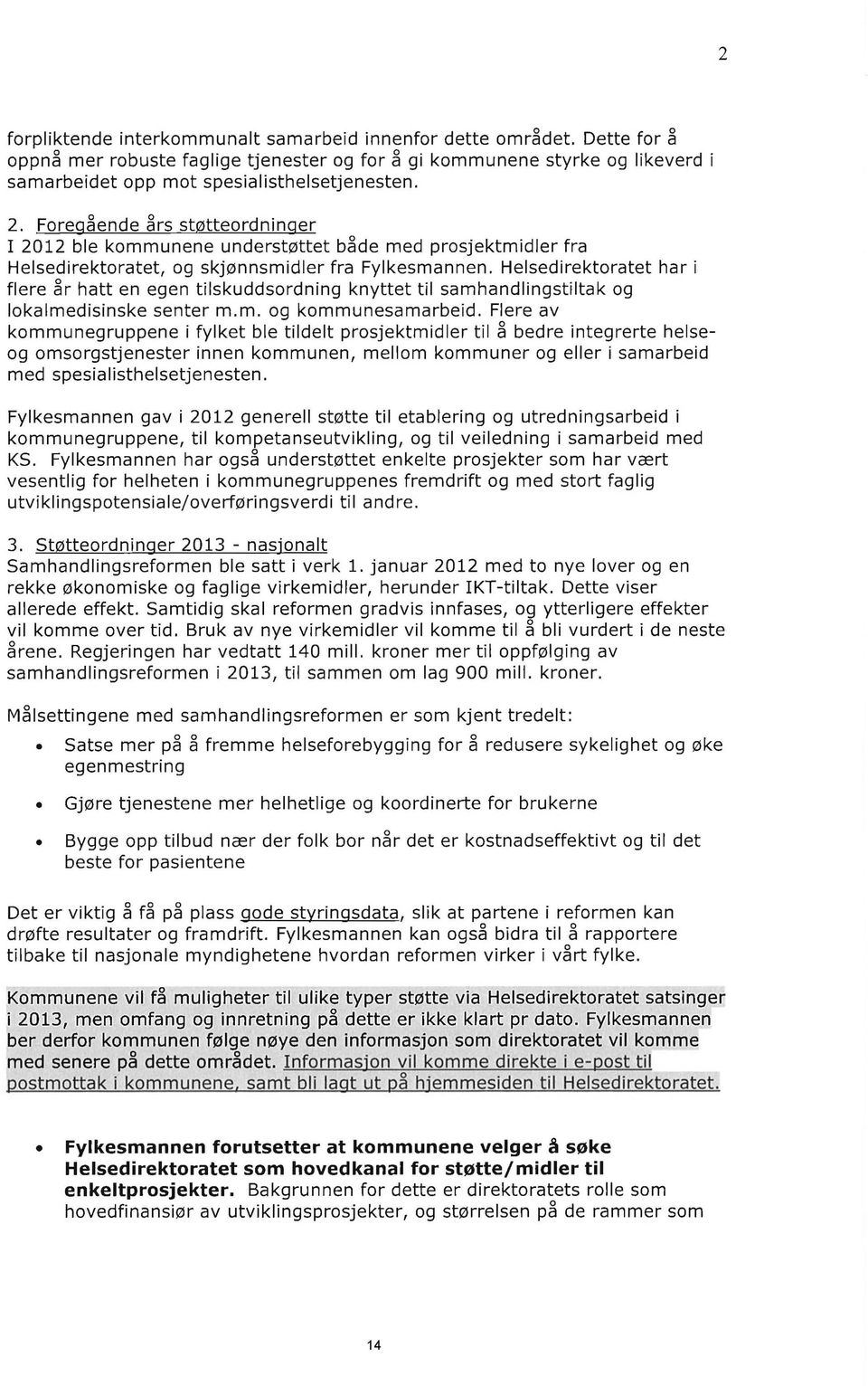 Hesedirektoratet har i fere år hatt en egen tiskuddsordning knyttet ti samhandingstitak og okamedisinske senter m.m. og kommunesamarbeid.