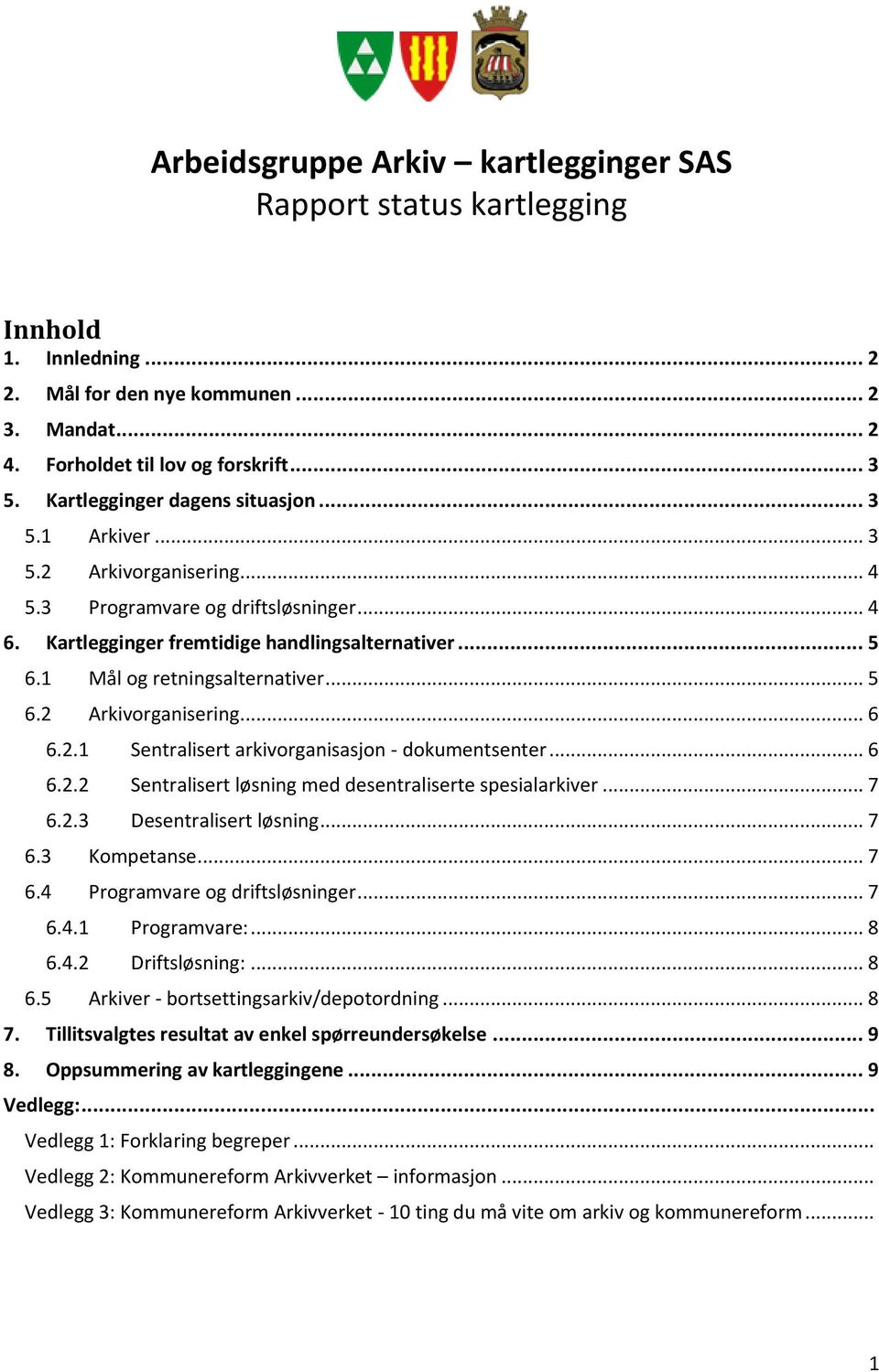 1 Mål og retningsalternativer... 5 6.2 Arkivorganisering... 6 6.2.1 Sentralisert arkivorganisasjon - dokumentsenter... 6 6.2.2 Sentralisert løsning med desentraliserte spesialarkiver... 7 6.2.3 Desentralisert løsning.