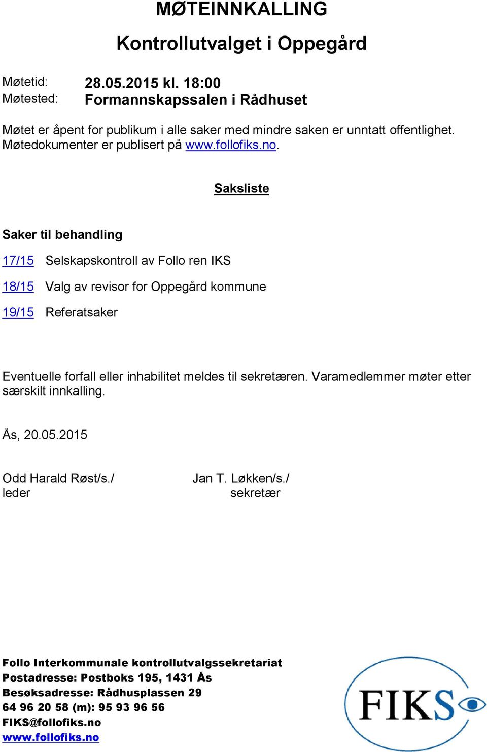 Saksliste Saker til behandling 17/15 Selskapskontroll av Follo ren IKS 18/15 Valg av revisor for Oppegård kommune 19/15 Referatsaker Eventuelle forfall eller inhabilitet meldes til