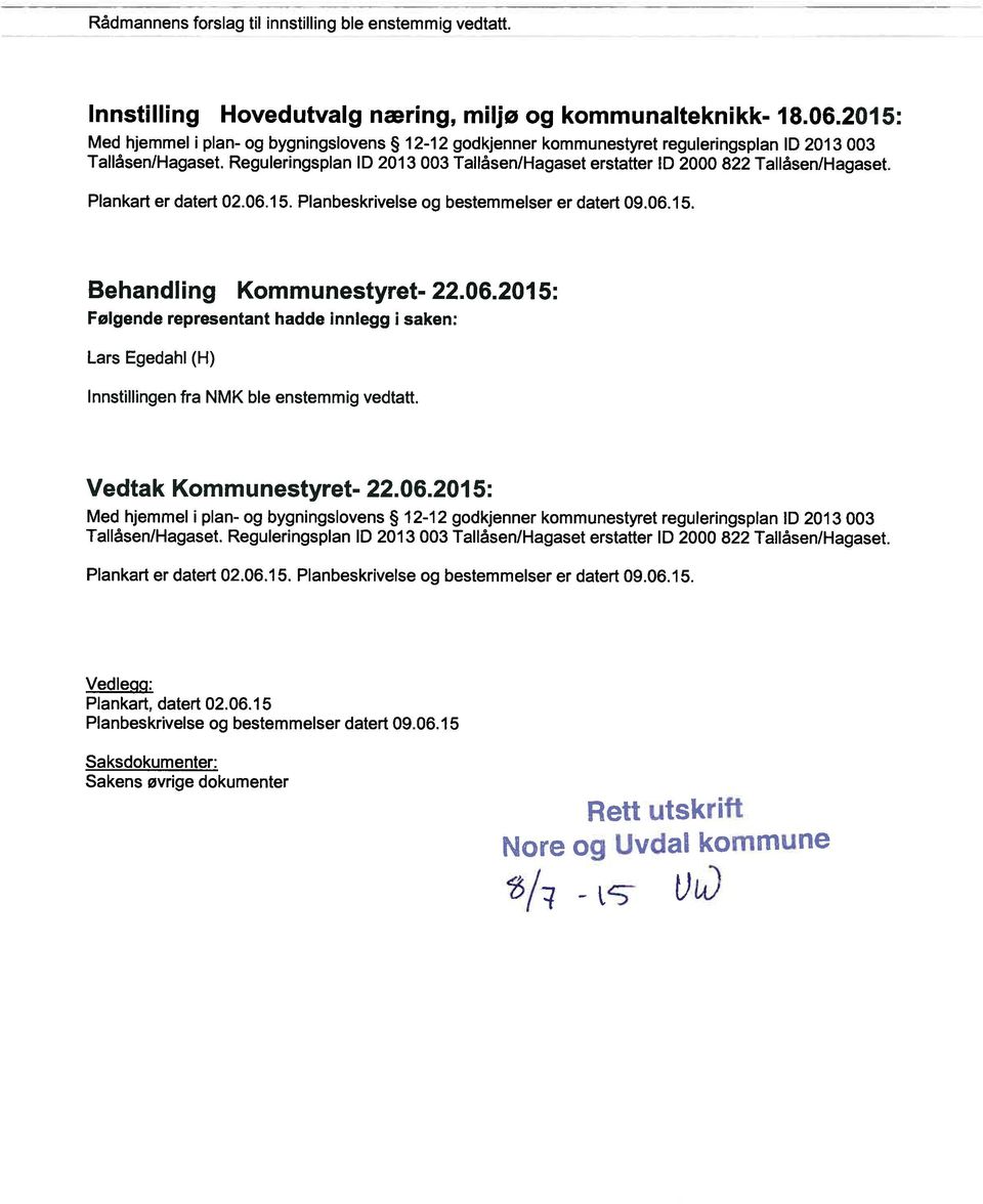 Reguleringsplan ld 2013 003 Tallåsen/Hagaset erstatter ID 2000 822 Tallåsen/Hagaset. Plankart er datert 02.06.
