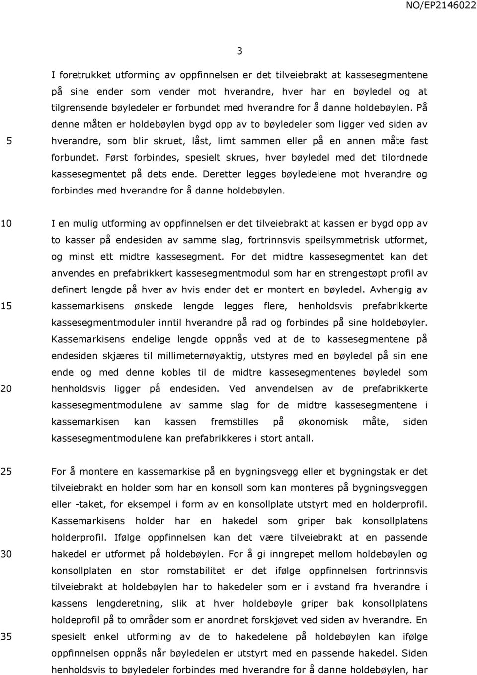 Først forbindes, spesielt skrues, hver bøyledel med det tilordnede kassesegmentet på dets ende. Deretter legges bøyledelene mot hverandre og forbindes med hverandre for å danne holdebøylen.