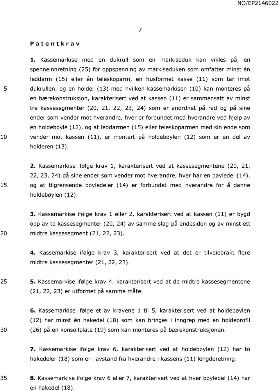 som tar imot dukrullen, og en holder (13) med hvilken kassemarkisen () kan monteres på en bærekonstruksjon, karakterisert ved at kassen (11) er sammensatt av minst tre kassesegmenter (20, 21, 22, 23,