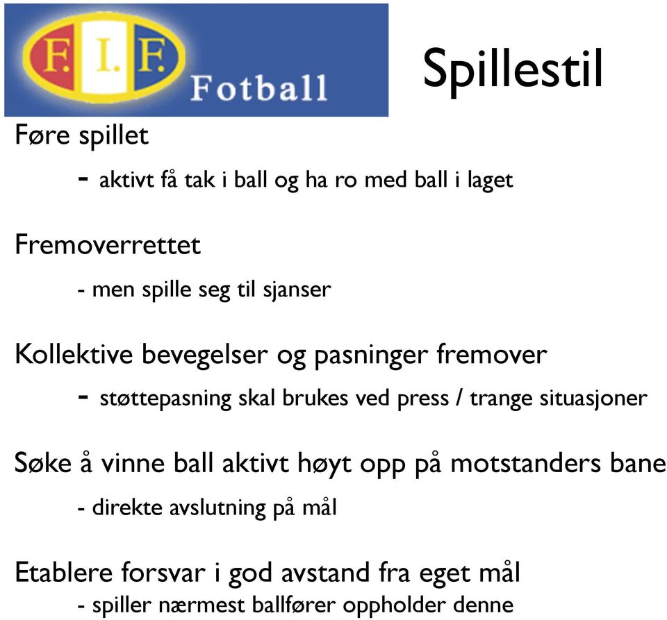 ved press / trange situasjoner Søke å vinne ball aktivt høyt opp på motstanders bane - direkte