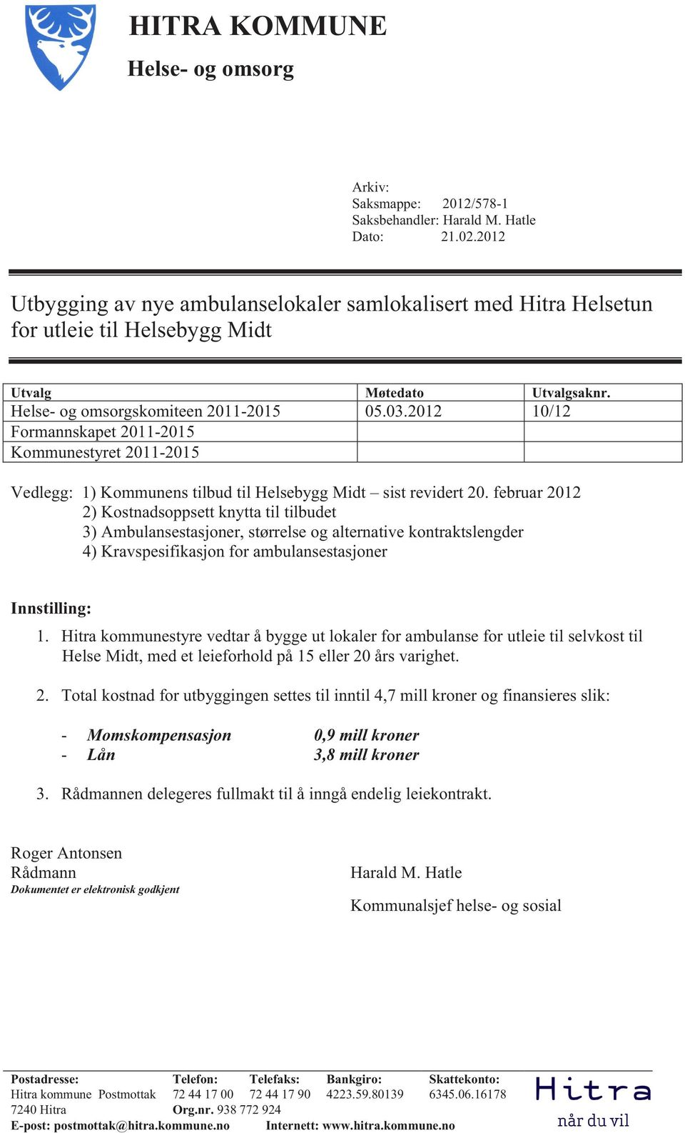 2012 10/12 Formannskapet 2011-2015 Kommunestyret 2011-2015 Vedlegg: 1) Kommunens tilbud til Helsebygg Midt sist revidert 20.