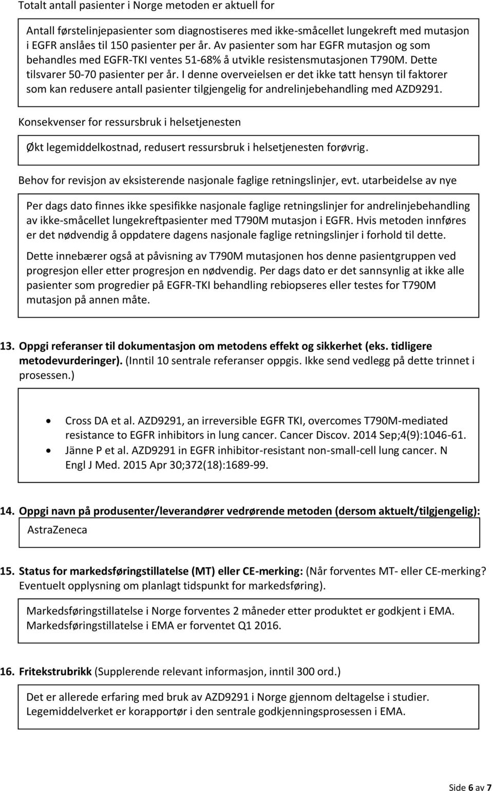 I denne overveielsen er det ikke tatt hensyn til faktorer som kan redusere antall pasienter tilgjengelig for andrelinjebehandling med AZD9291.