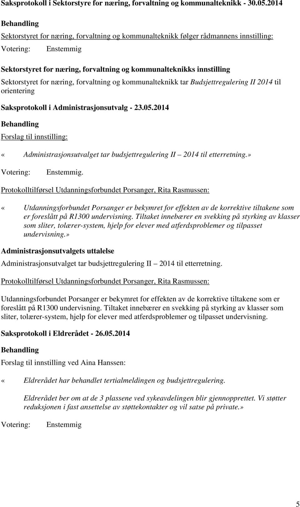 2014 Forslag til innstilling: «Administrasjonsutvalget tar budsjettregulering II 2014 til etterretning.».