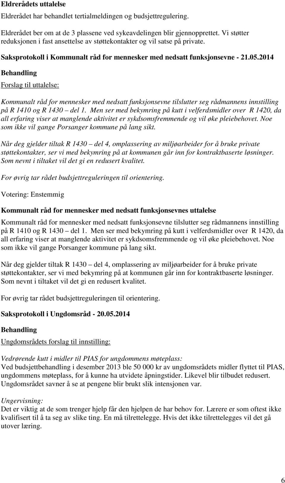 2014 Forslag til uttalelse: Kommunalt råd for mennesker med nedsatt funksjonsevne tilslutter seg rådmannens innstilling på R 1410 og R 1430 del 1.