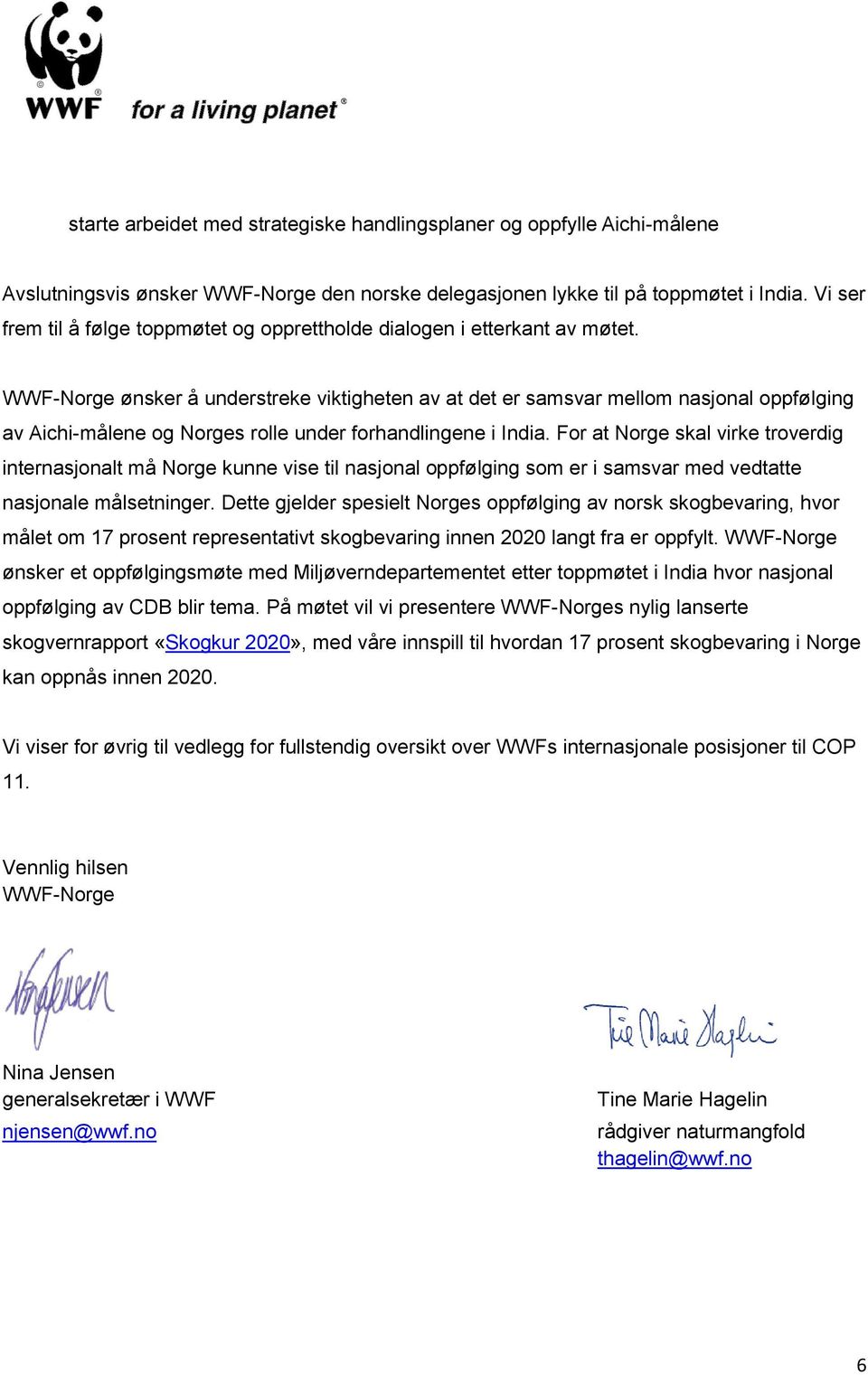 WWF-Norge ønsker å understreke viktigheten av at det er samsvar mellom nasjonal oppfølging av Aichi-målene og Norges rolle under forhandlingene i India.