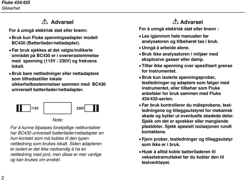 Bruk bare nettledninger eller nettadaptere som tilfredsstiller lokale sikkerhetbestemmelser sammen med BC430 universell batterilader/nettadapter.