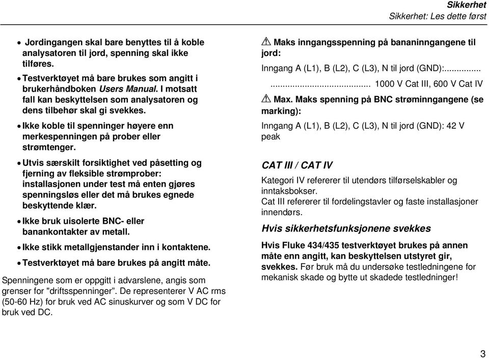 Ikke koble til spenninger høyere enn merkespenningen på prober eller strømtenger.