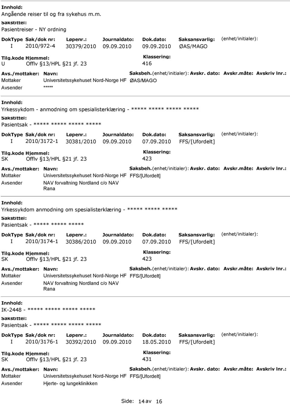 Pasientsak - ***** ***** ***** ***** 2010/3172-1 30381/2010 FFS/[fordelt] 423 Mottaker niversitetssykehuset Nord-Norge HF FFS/[fordelt] NAV forvaltning Nordland c/o NAV Rana Yrkessykdom anmodning om