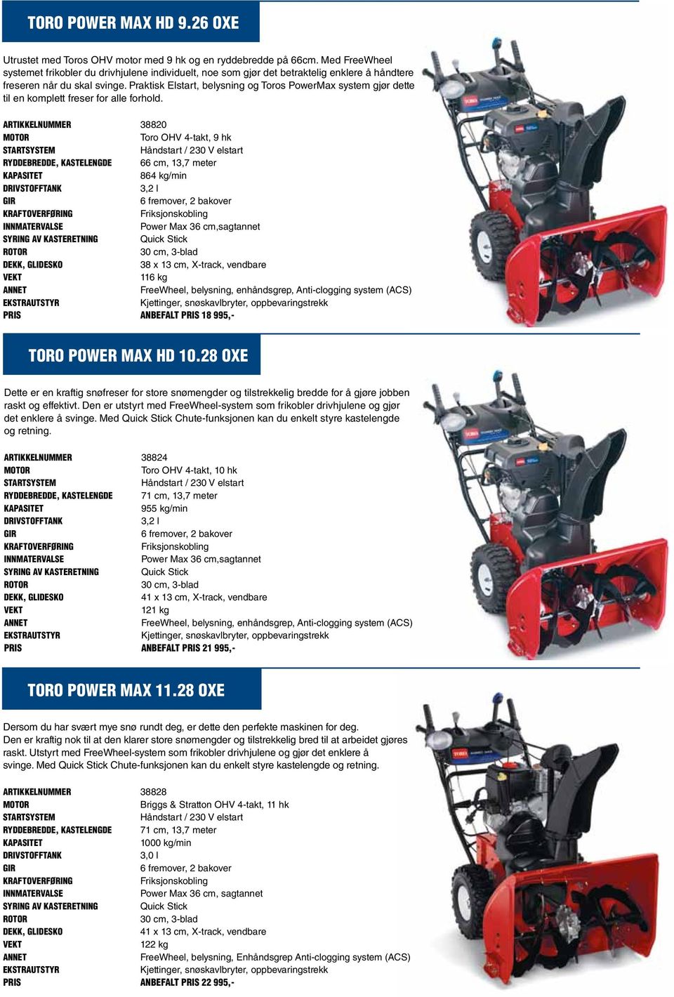 Praktisk Elstart, belysning og Toros PowerMax system gjør dette til en komplett freser for alle forhold.