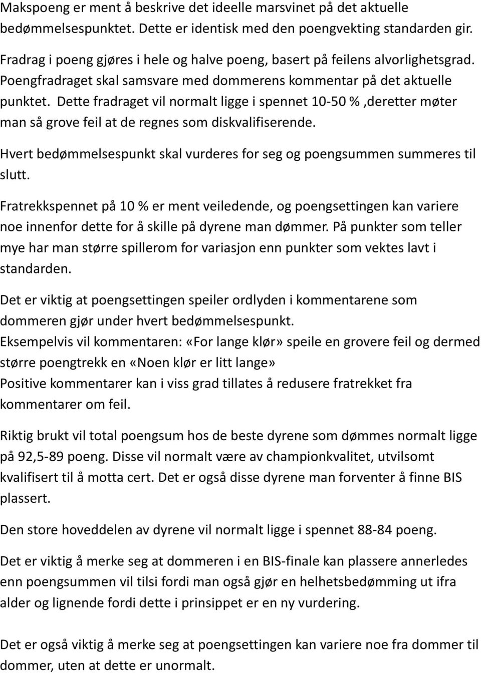 Dette fradraget vil normalt ligge i spennet 10-50 %,deretter møter man så grove feil at de regnes som diskvalifiserende. Hvert bedømmelsespunkt skal vurderes for seg og poengsummen summeres til slutt.