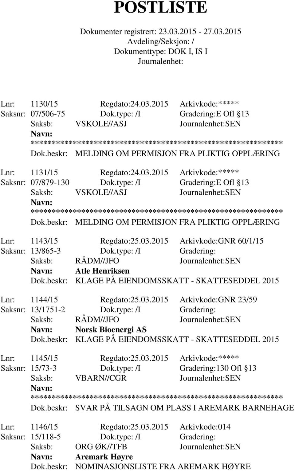 type: /I Gradering: Saksb: RÅDM//JFO SEN Atle Henriksen Dok.beskr: KLAGE PÅ EIENDOMSSKATT - SKATTESEDDEL 2015 Lnr: 1144/15 Regdato:25.03.2015 Arkivkode:GNR 23/59 Saksnr: 13/1751-2 Dok.