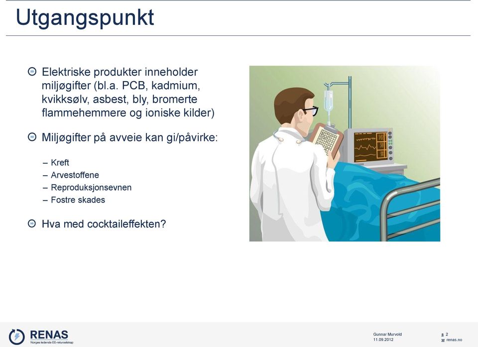 kilder) Miljøgifter på avveie kan gi/påvirke: Kreft Arvestoffene