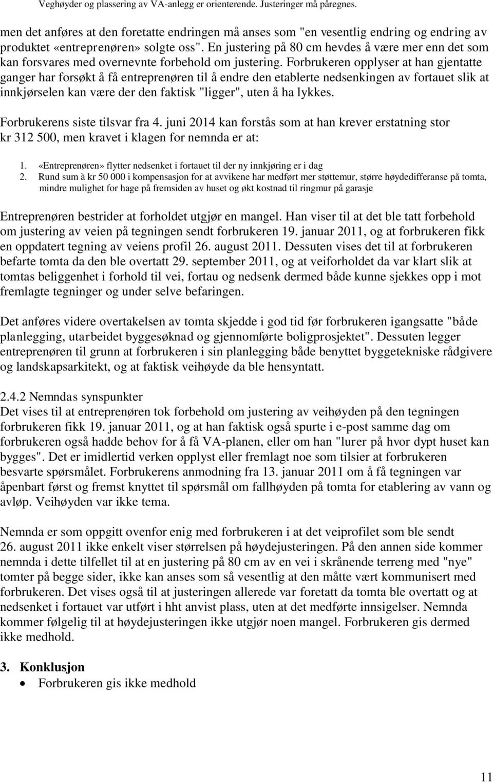 En justering på 80 cm hevdes å være mer enn det som kan forsvares med overnevnte forbehold om justering.