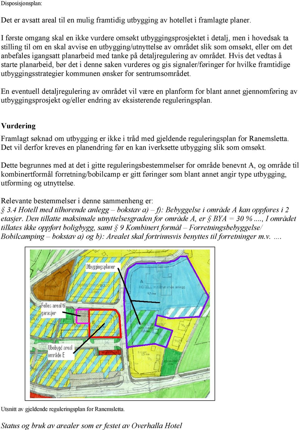 igangsatt planarbeid med tanke på detaljregulering av området.