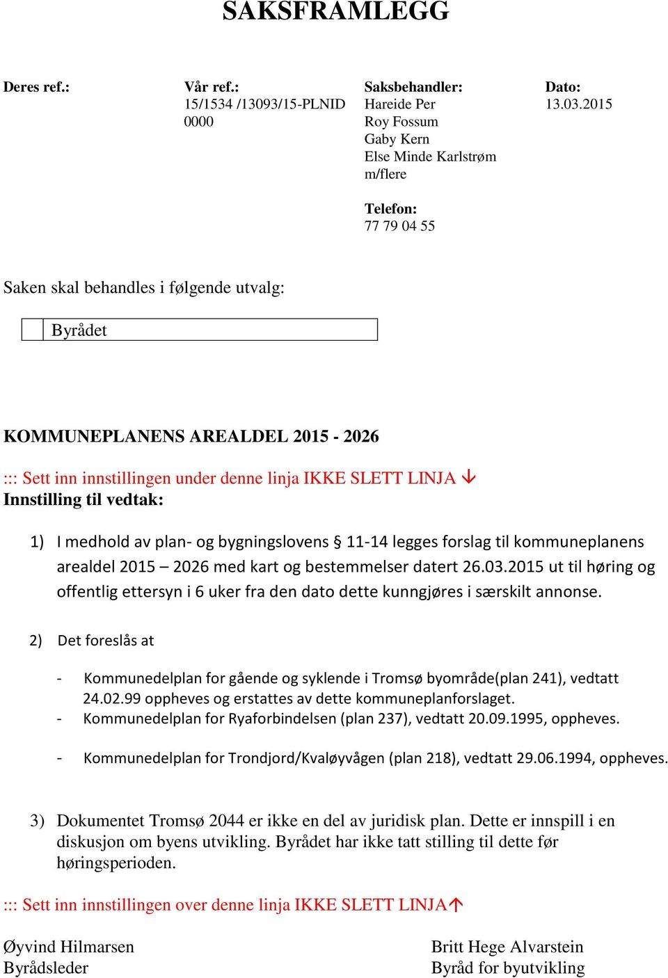 medhold av plan- og bygningslovens 11-14 legges forslag til kommuneplanens arealdel 2015 2026 med kart og bestemmelser datert 26.03.