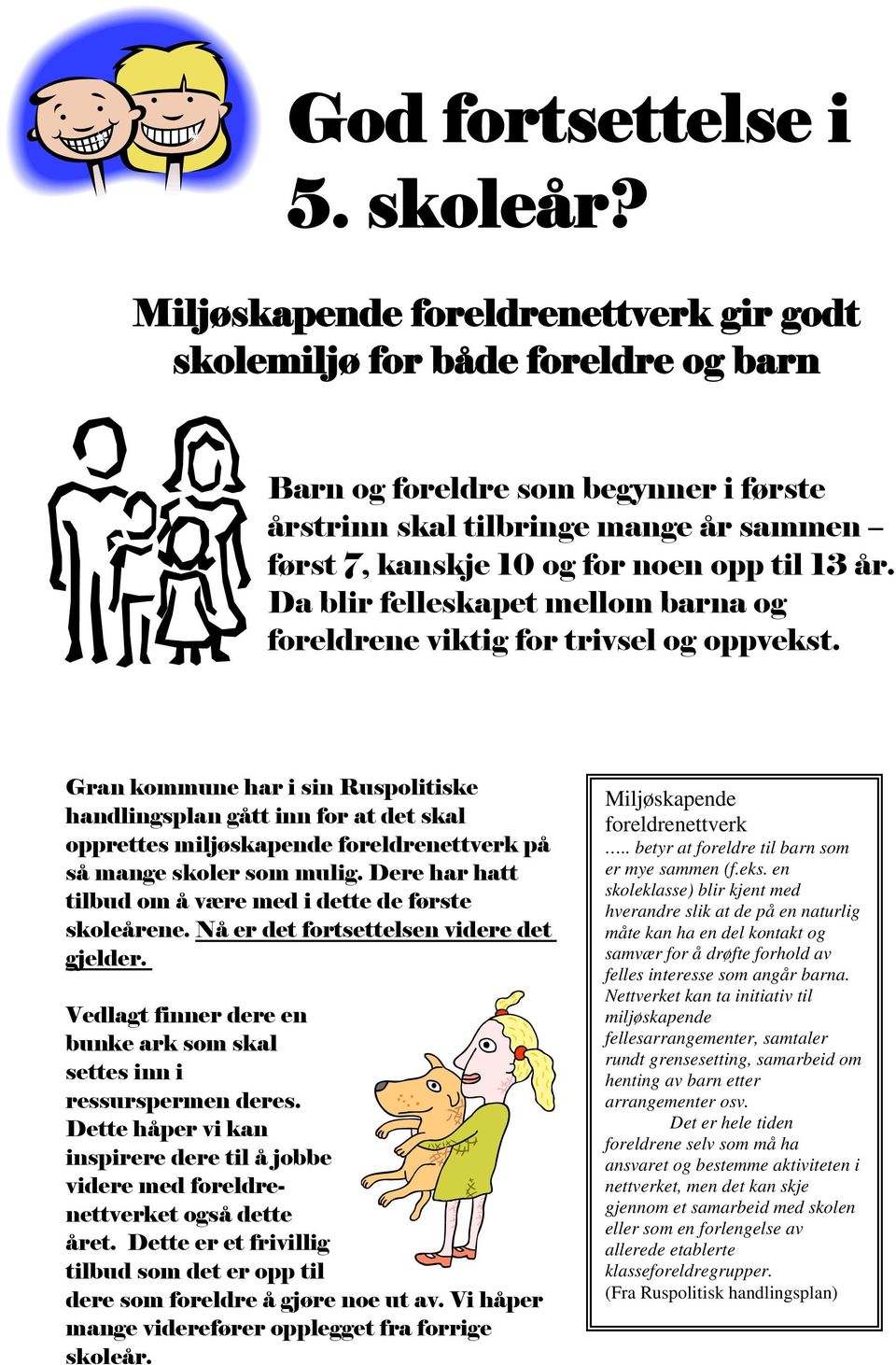 år. Da blir felleskapet mellom barna og foreldrene viktig for trivsel og oppvekst.