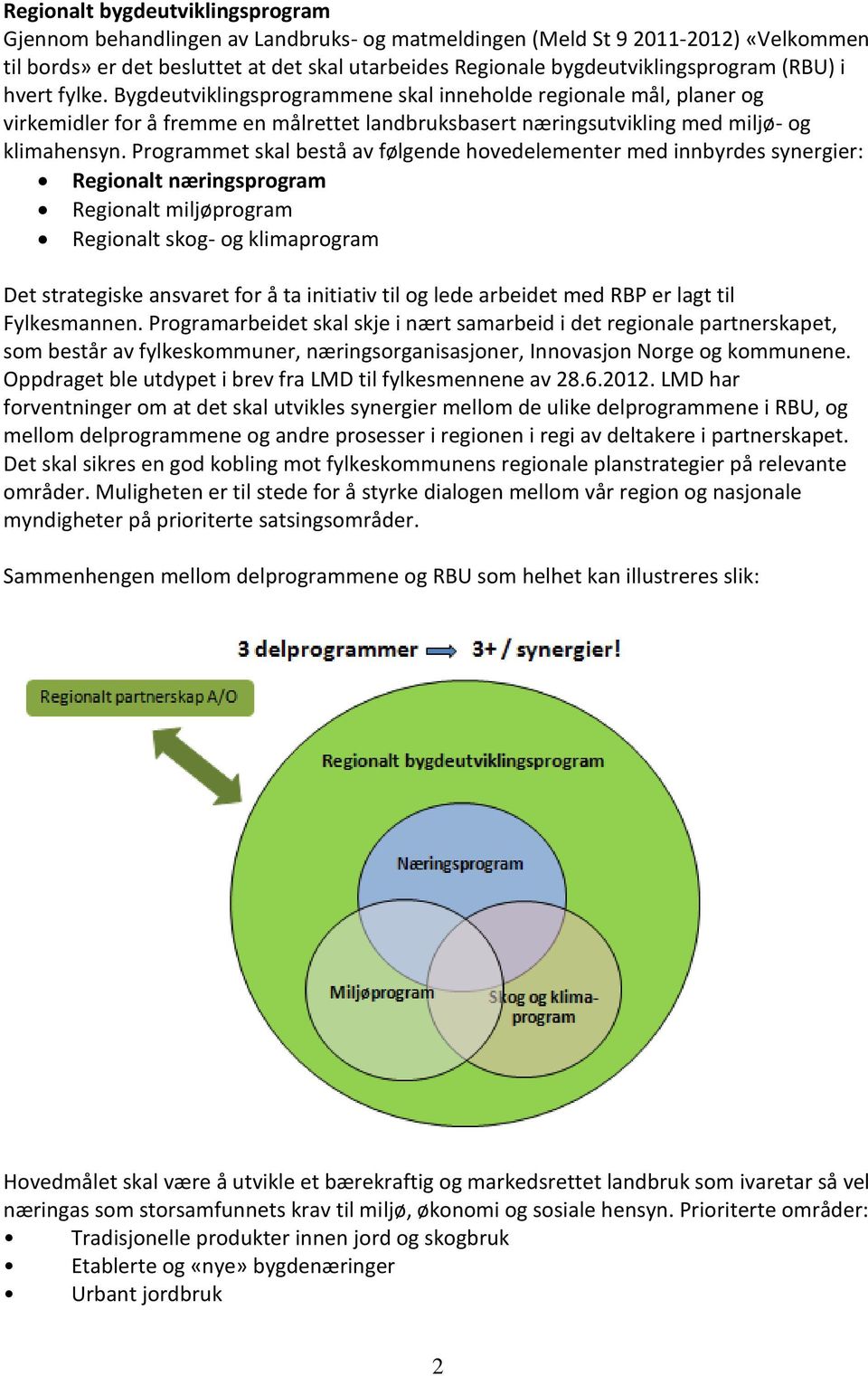 Bygdeutviklingsprogrammene skal inneholde regionale mål, planer og virkemidler for å fremme en målrettet landbruksbasert næringsutvikling med miljø- og klimahensyn.