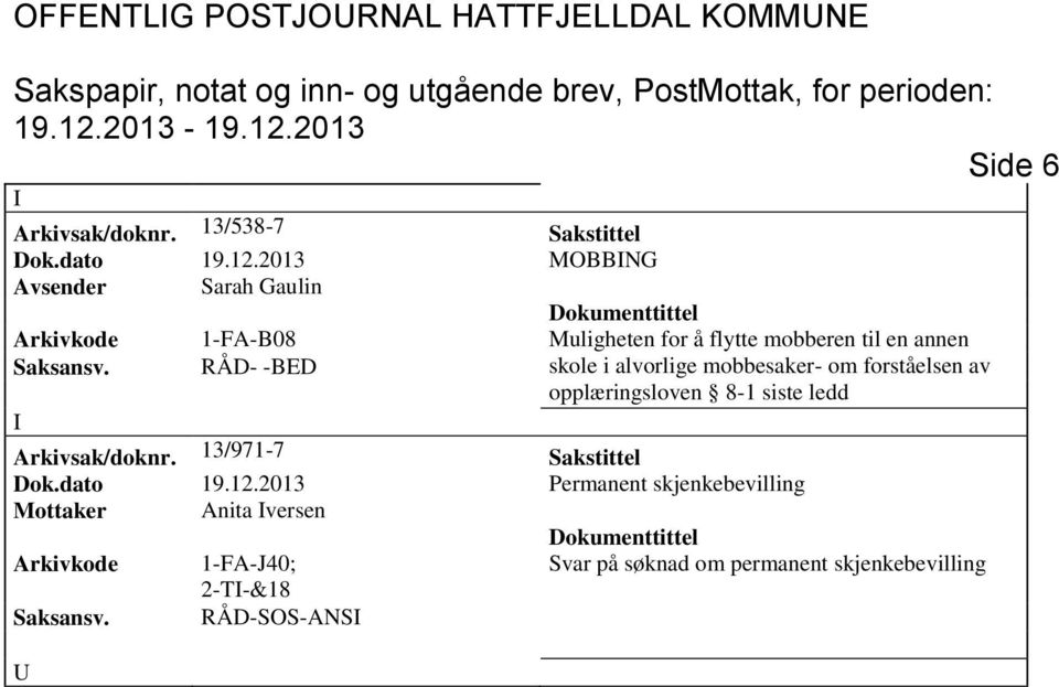 RÅD- -BED skole i alvorlige mobbesaker- om forståelsen av opplæringsloven 8-1 siste ledd Arkivsak/doknr.