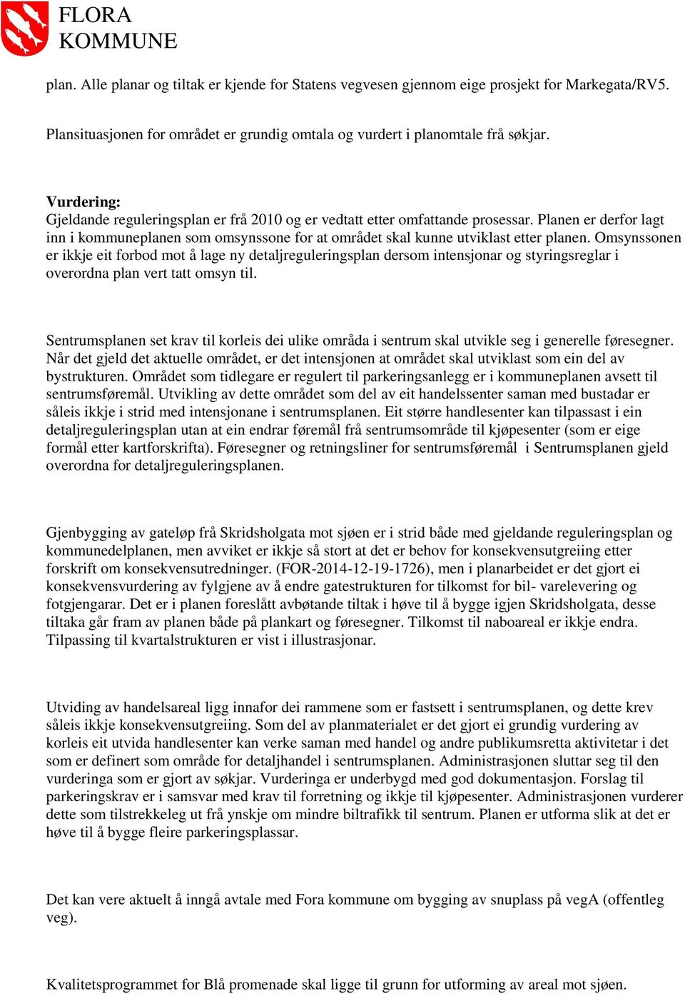 Omsynssonen er ikkje eit forbod mot å lage ny detaljreguleringsplan dersom intensjonar og styringsreglar i overordna plan vert tatt omsyn til.