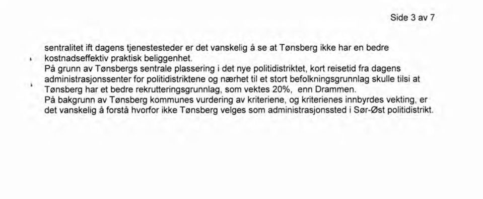 et stort befolkningsgrunnlag skulle tilsi at Tønsberg har et bedre rekrutteringsgrunnlag, som vektes 20%, enn Drammen.