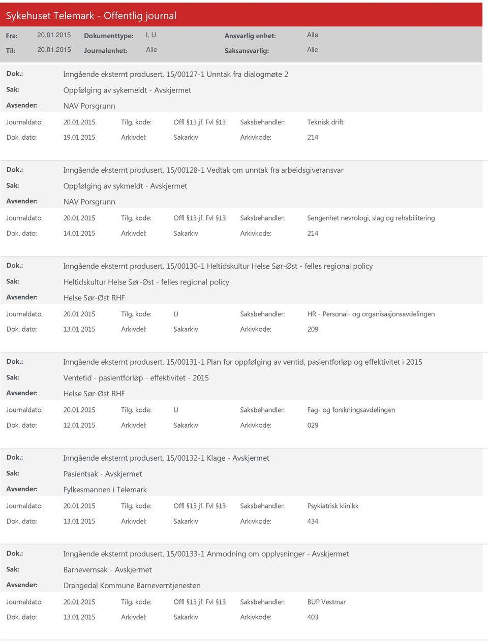 2015 Arkivdel: Sakarkiv Arkivkode: 214 Inngående eksternt produsert, 15/00130-1 Heltidskultur Helse Sør-Øst - felles regional policy Heltidskultur Helse Sør-Øst - felles regional policy Helse Sør-Øst