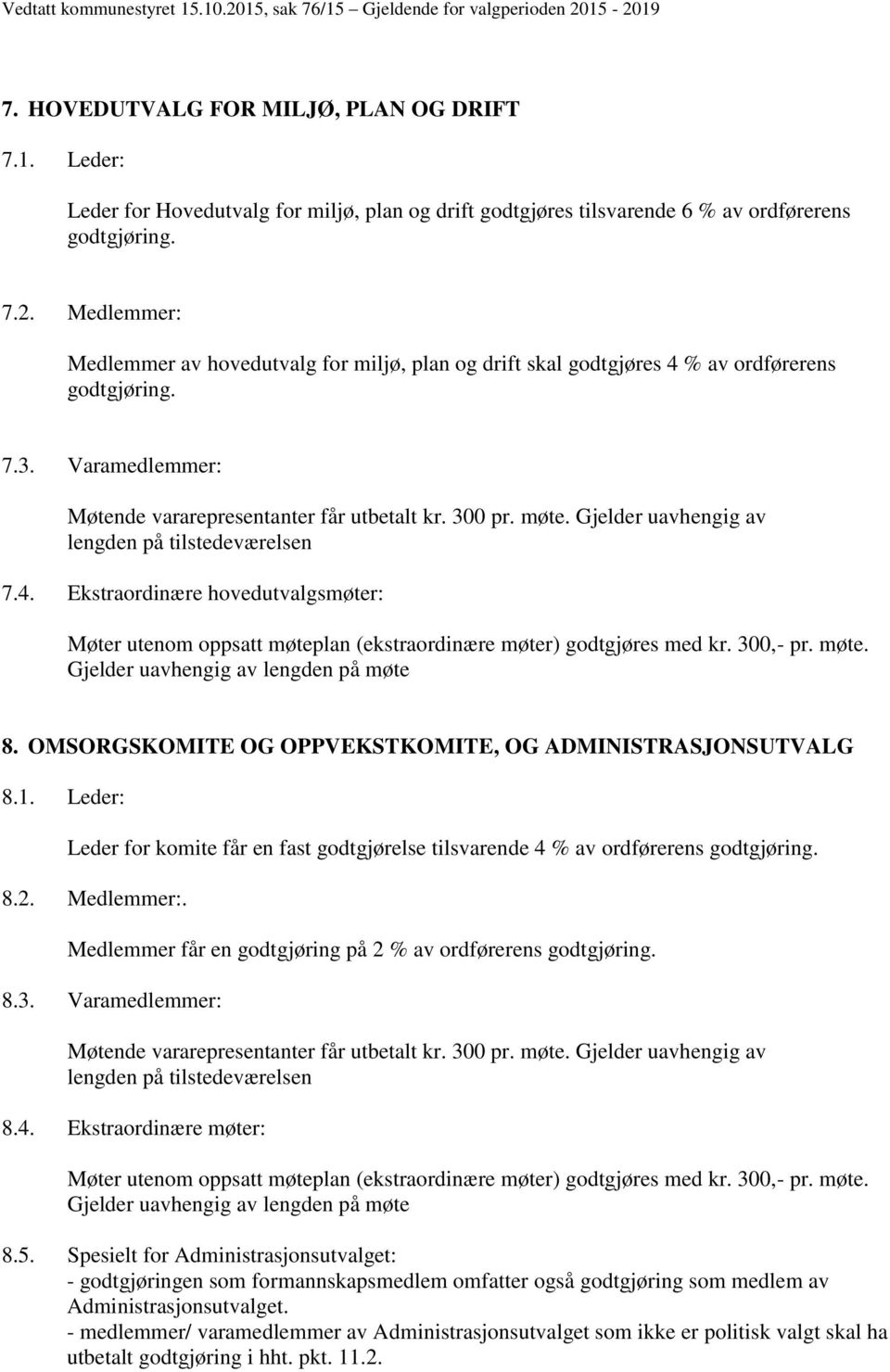 300,- pr. møte. Gjelder uavhengig av lengden på møte 8. OMSORGSKOMITE OG OPPVEKSTKOMITE, OG ADMINISTRASJONSUTVALG 8.1.