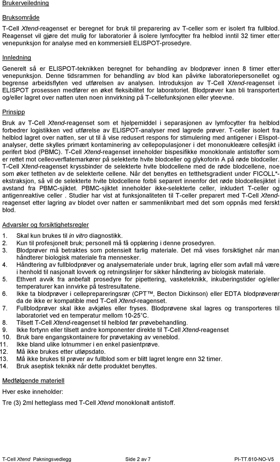 Innledning Generelt så er ELISPOT-teknikken beregnet for behandling av blodprøver innen 8 timer etter venepunksjon.