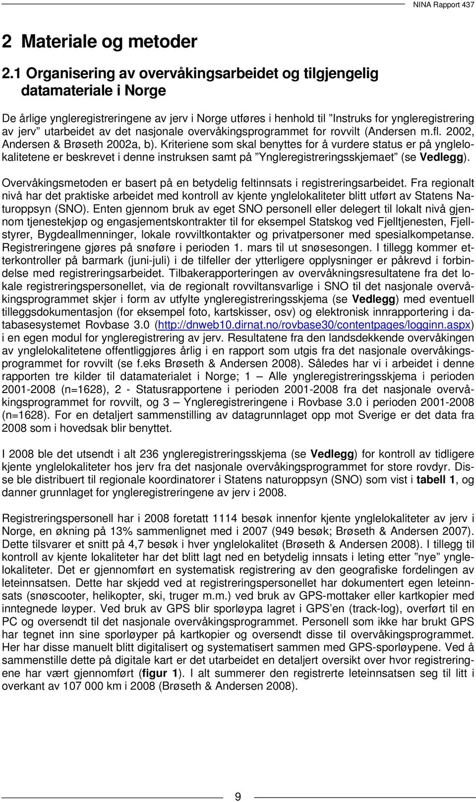 det nasjonale overvåkingsprogrammet for rovvilt (Andersen m.fl. 2002, Andersen & Brøseth 2002a, b).