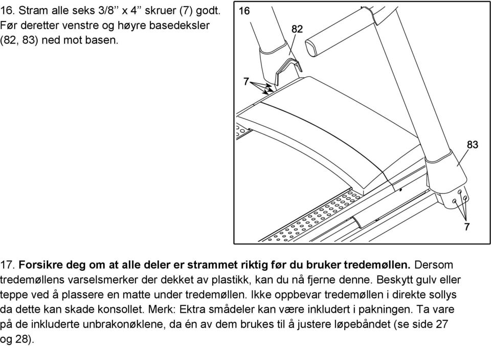 Dersom tredemøllens varselsmerker der dekket av plastikk, kan du nå fjerne denne.