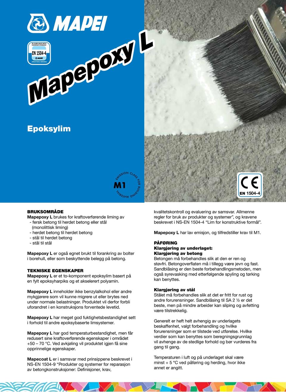 på betong. TEKNISKE EGENSKAPER Mapepoxy L er et to-komponent epoksylim basert på en fylt epoksyharpiks og et akselerert polyamin.