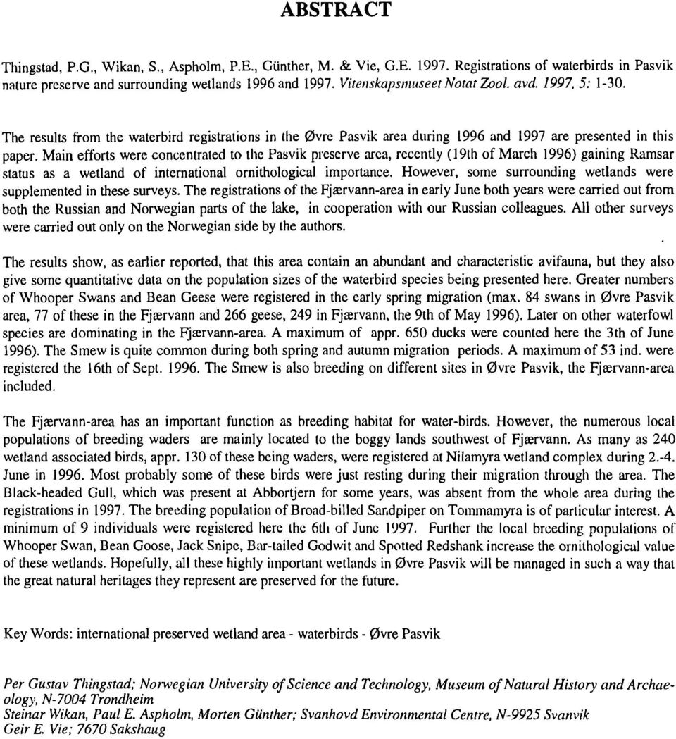 Main efforts were coneentrated to the Pasvik preserve area, reeently (19th of March 1996) gaining Ramsar status as a wetland of international ornithological importance.