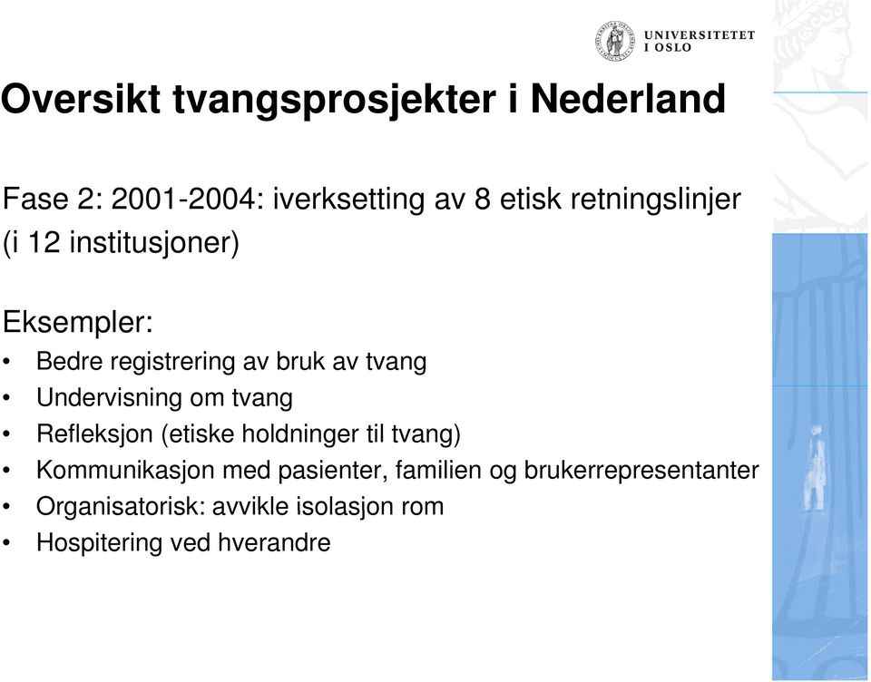 Undervisning om tvang Refleksjon (etiske holdninger til tvang) Kommunikasjon med