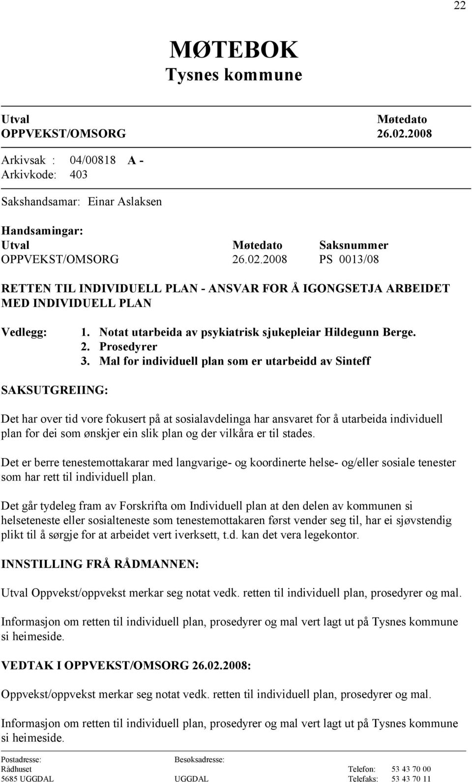 Mal for individuell plan som er utarbeidd av Sinteff Det har over tid vore fokusert på at sosialavdelinga har ansvaret for å utarbeida individuell plan for dei som ønskjer ein slik plan og der