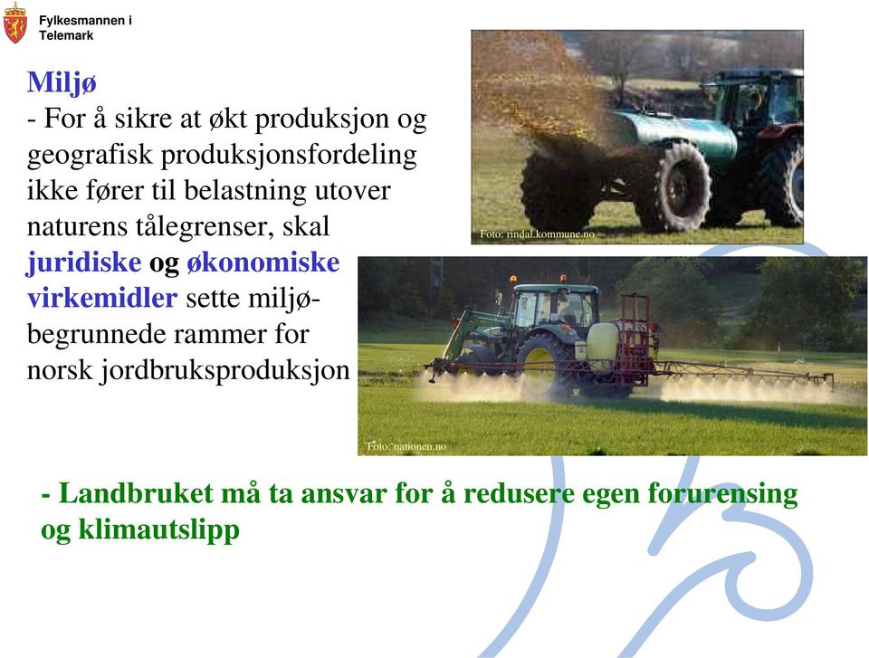 sette miljøbegrunnede rammer for norsk jordbruksproduksjon Foto: rindal.kommune.