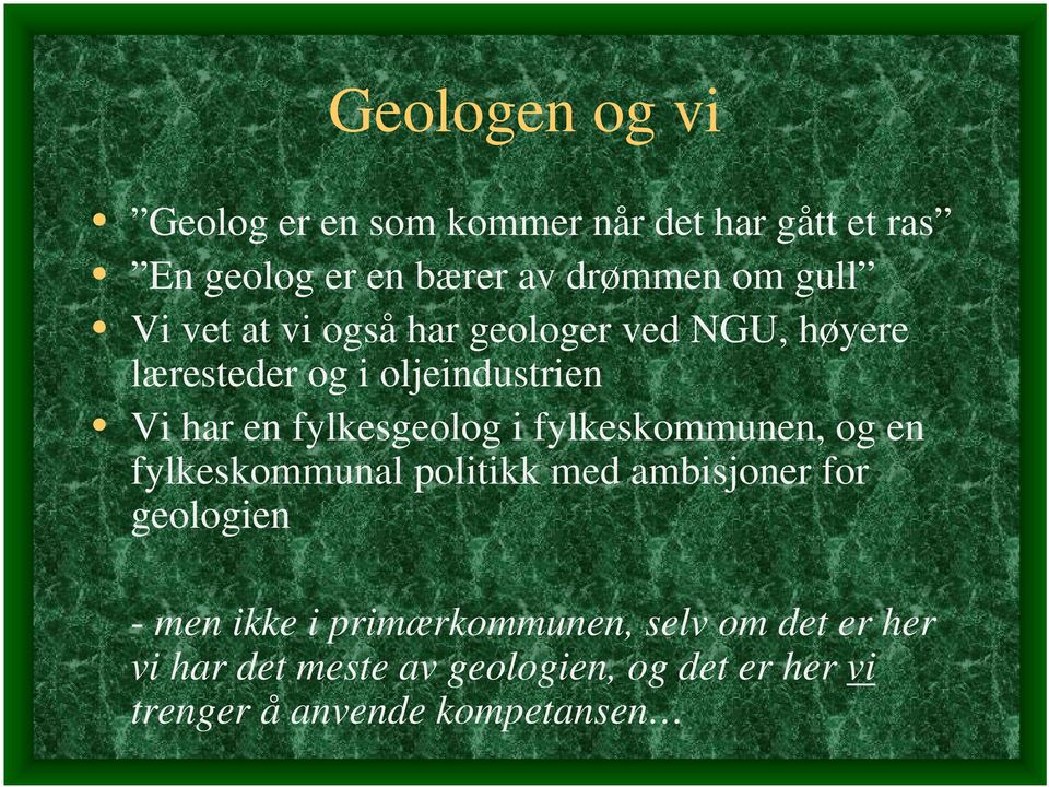 fylkesgeolog i fylkeskommunen, og en fylkeskommunal politikk med ambisjoner for geologien - men ikke