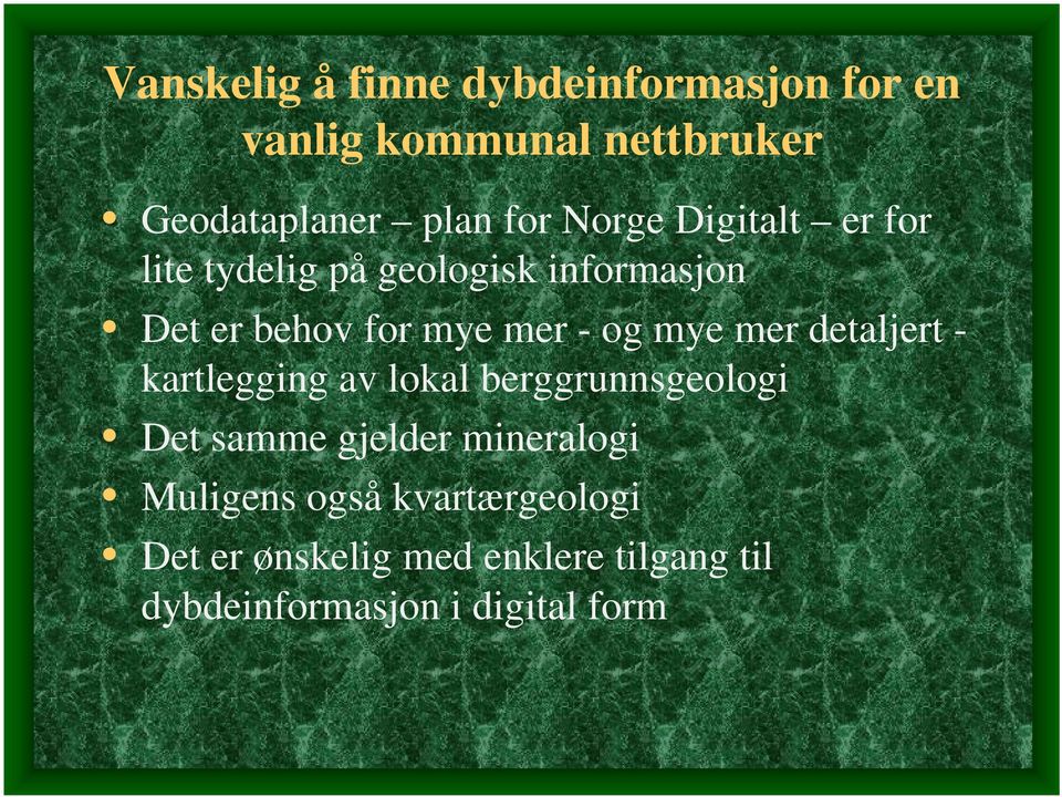 mye mer detaljert - kartlegging av lokal berggrunnsgeologi Det samme gjelder mineralogi