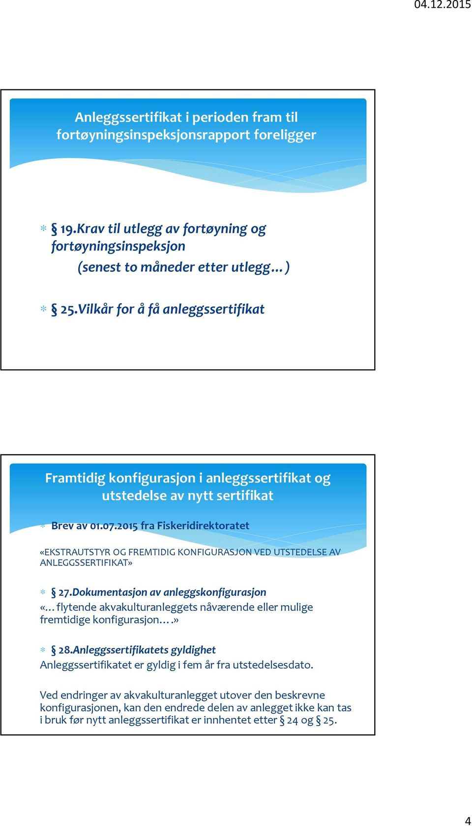 2015 fra Fiskeridirektoratet «EKSTRAUTSTYR OG FREMTIDIG KONFIGURASJON VED UTSTEDELSE AV ANLEGGSSERTIFIKAT» 27.